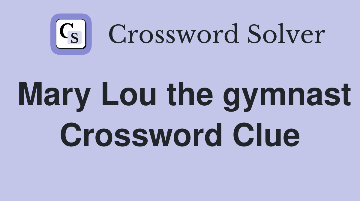 Mary Lou the gymnast Crossword Clue