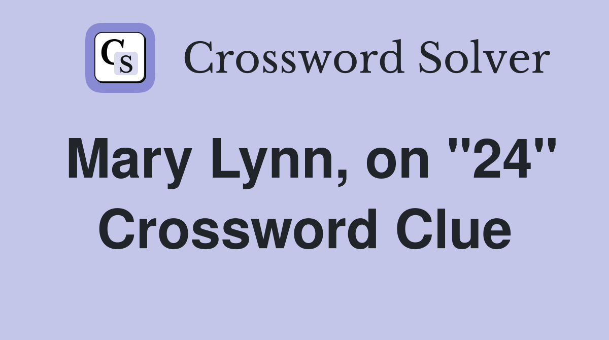Mary Lynn, on "24" Crossword Clue