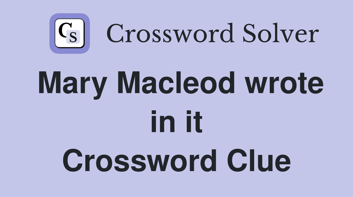 Mary Macleod wrote in it Crossword Clue