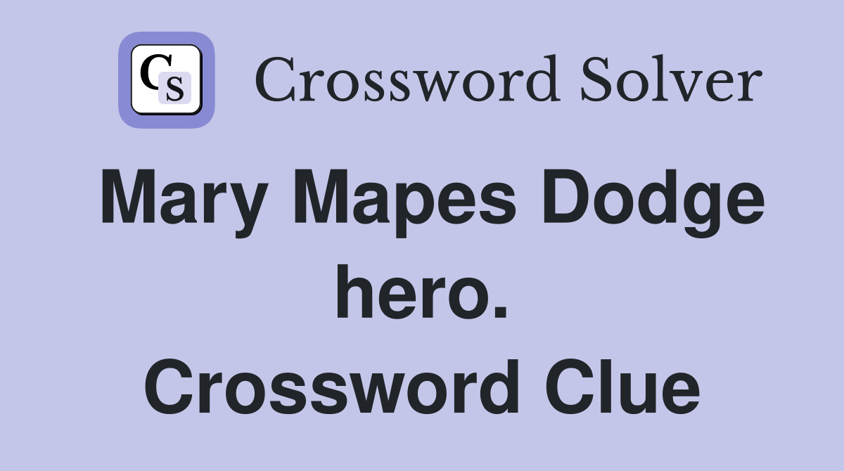 Mary Mapes Dodge hero. Crossword Clue