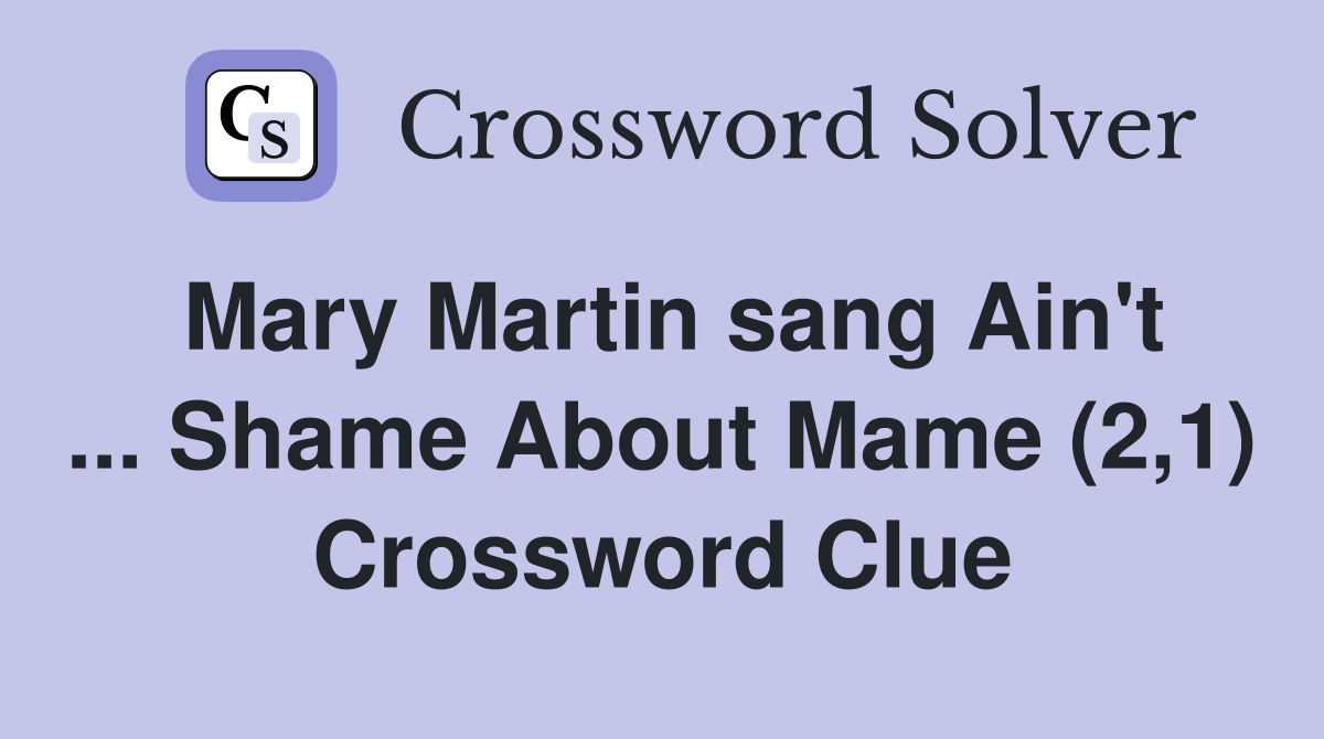 Mary Martin sang Ain't ... Shame About Mame (2,1) Crossword Clue