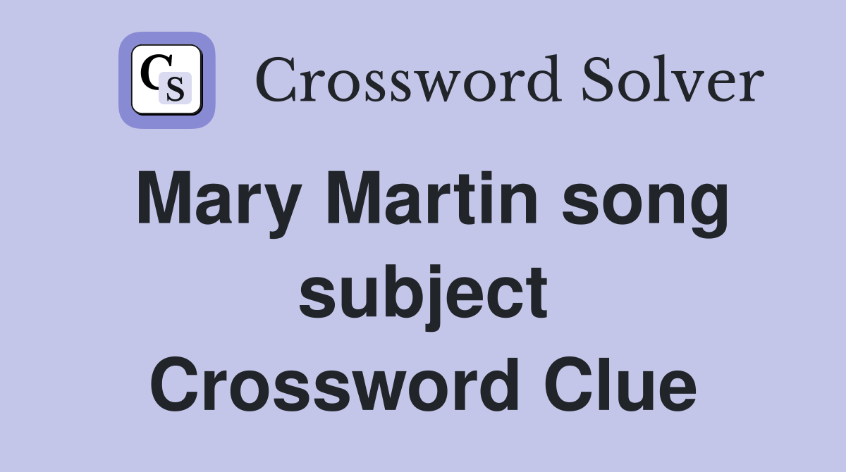 Mary Martin song subject Crossword Clue
