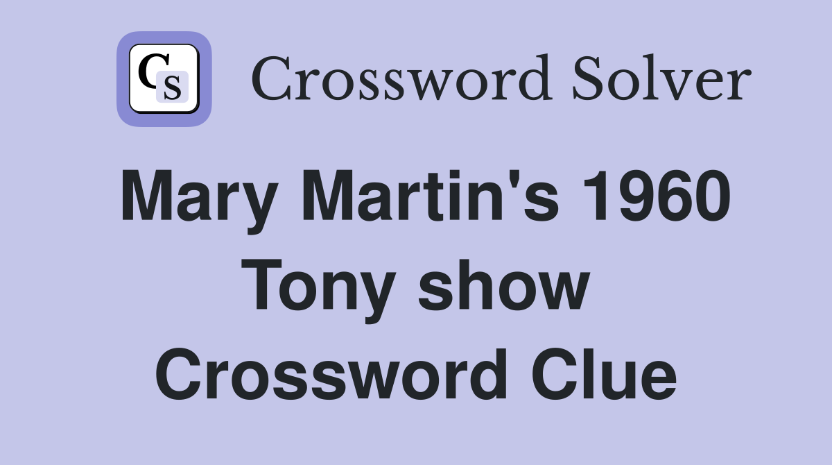 Mary Martin's 1960 Tony show Crossword Clue