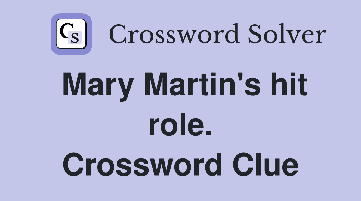 Mary Martin's hit role. Crossword Clue