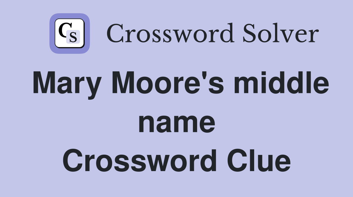Mary Moore's middle name Crossword Clue