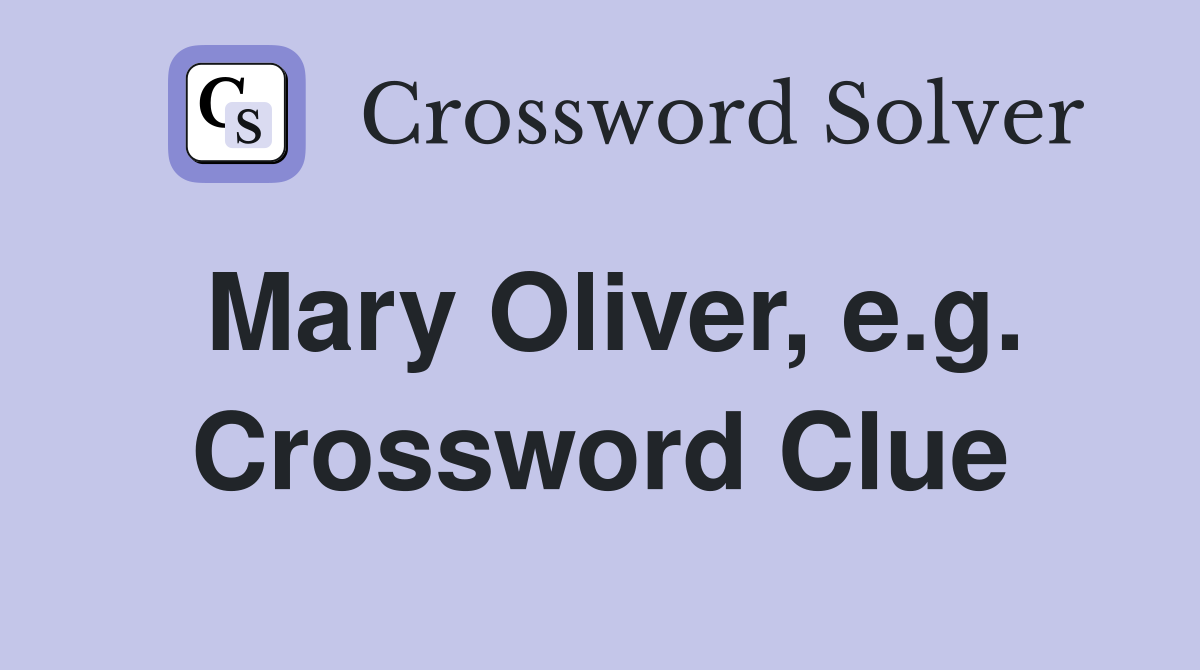 Mary Oliver, e.g. Crossword Clue