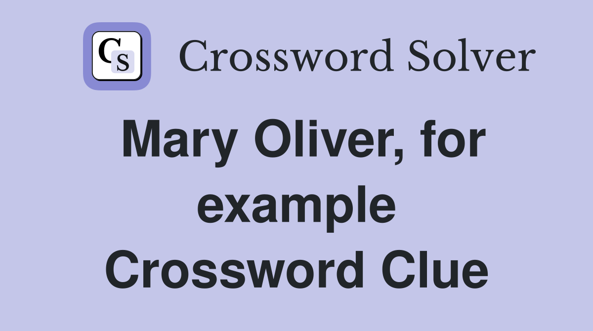 Mary Oliver, for example Crossword Clue