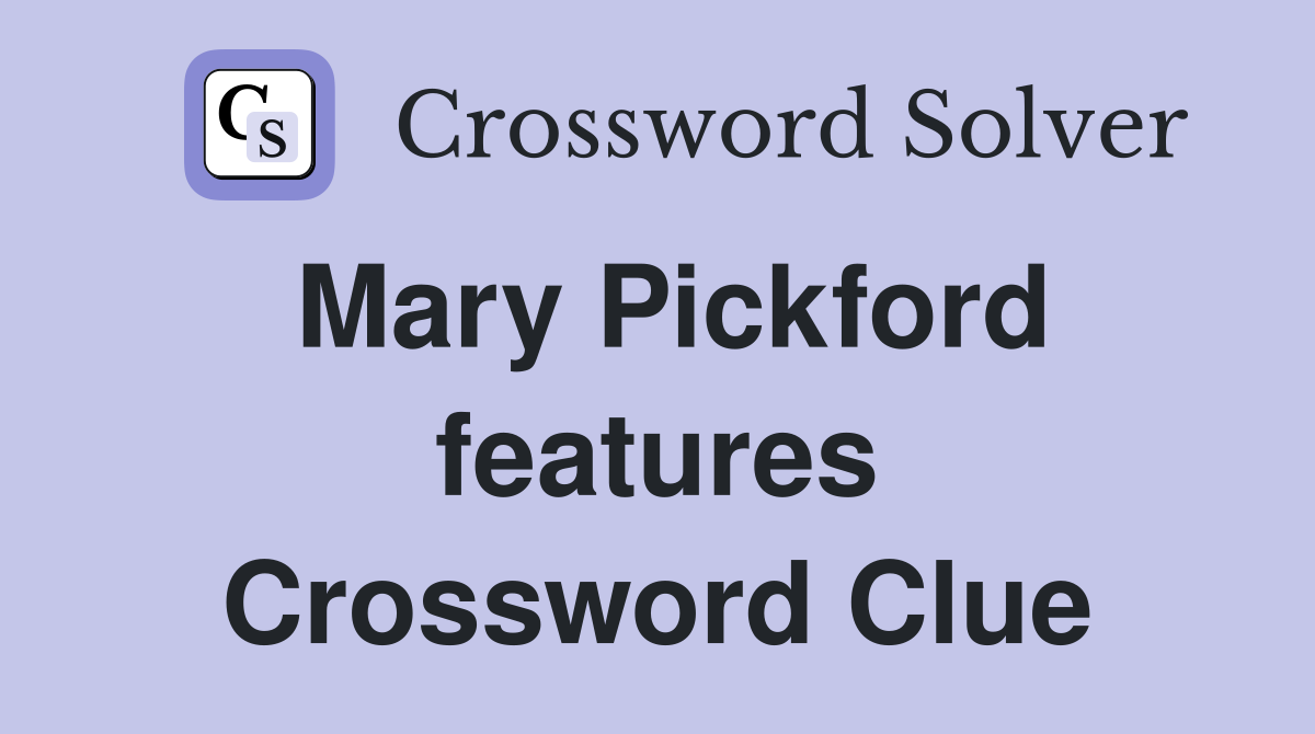 Mary Pickford features Crossword Clue