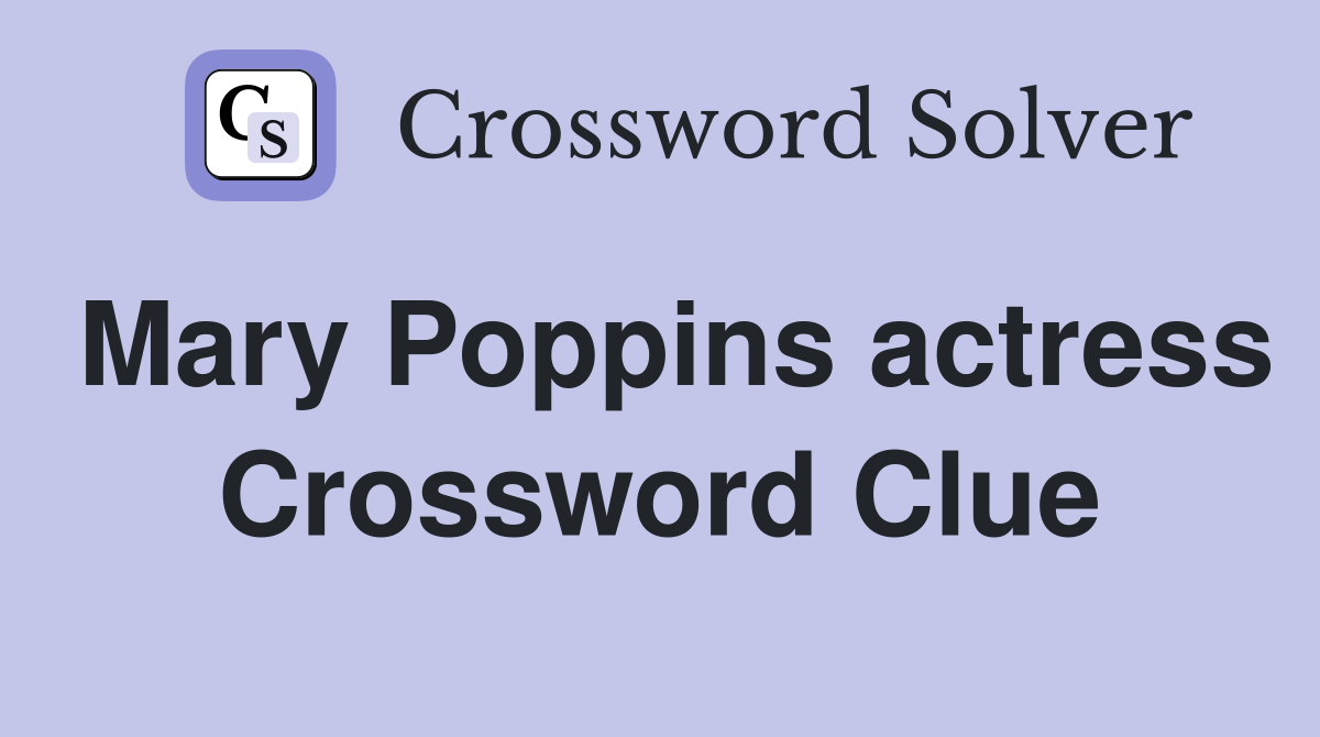 Mary Poppins actress Crossword Clue