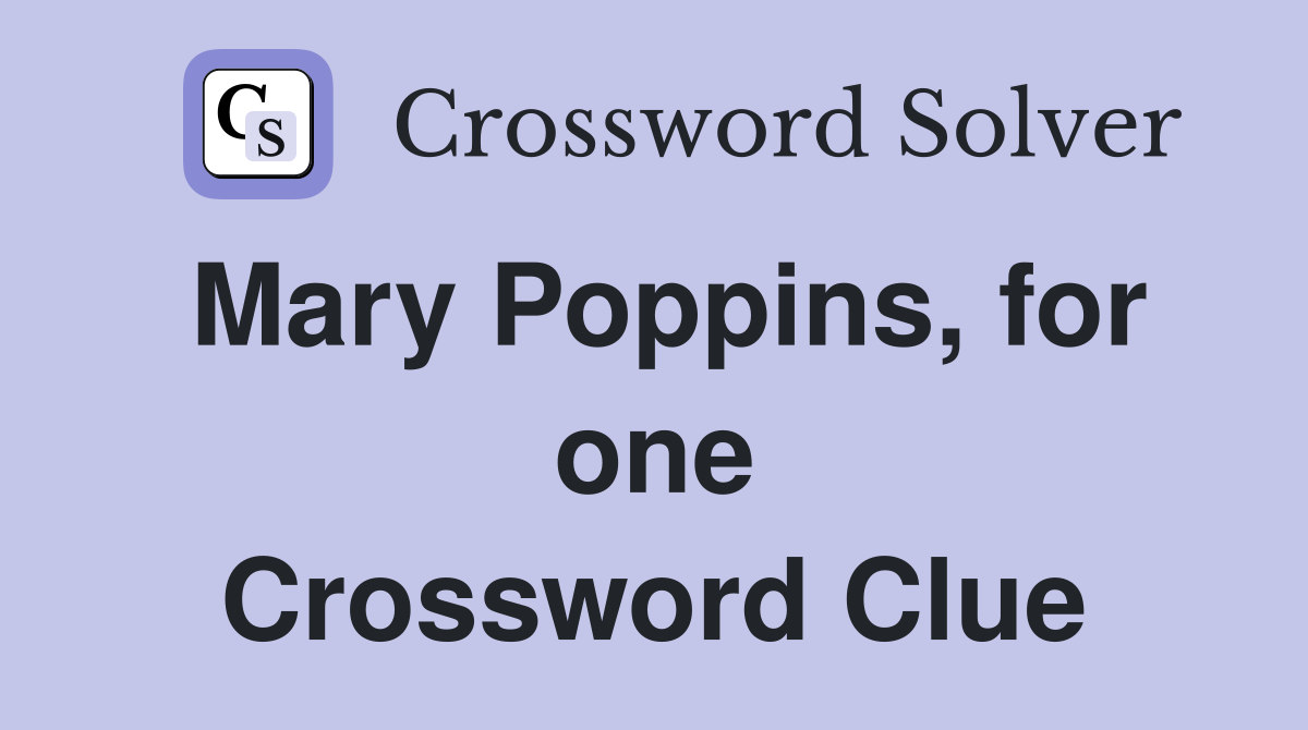 Mary Poppins, for one Crossword Clue