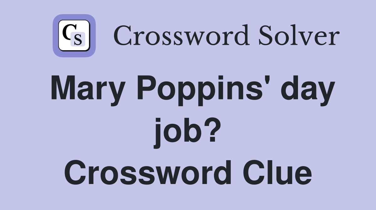 Mary Poppins' day job? Crossword Clue