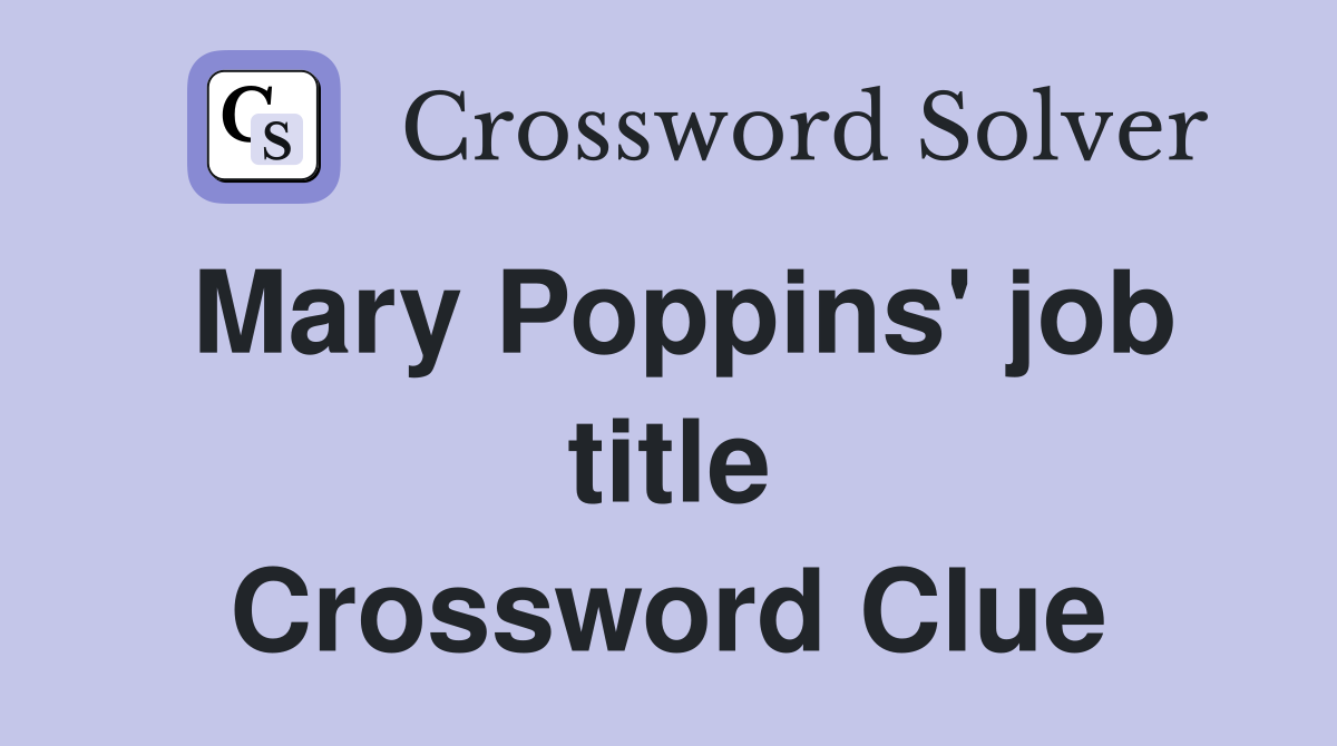 Mary Poppins' job title Crossword Clue