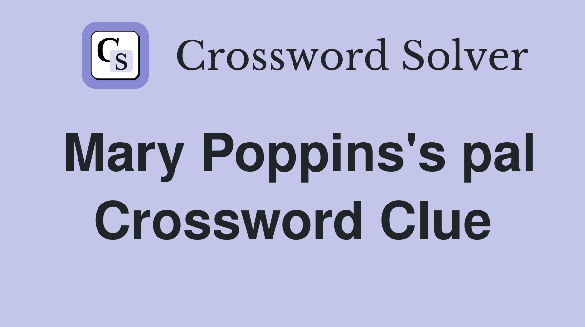 Mary Poppins's pal Crossword Clue