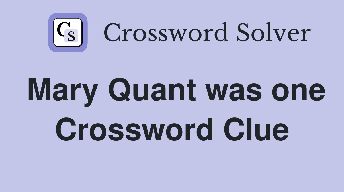 Mary Quant was one Crossword Clue