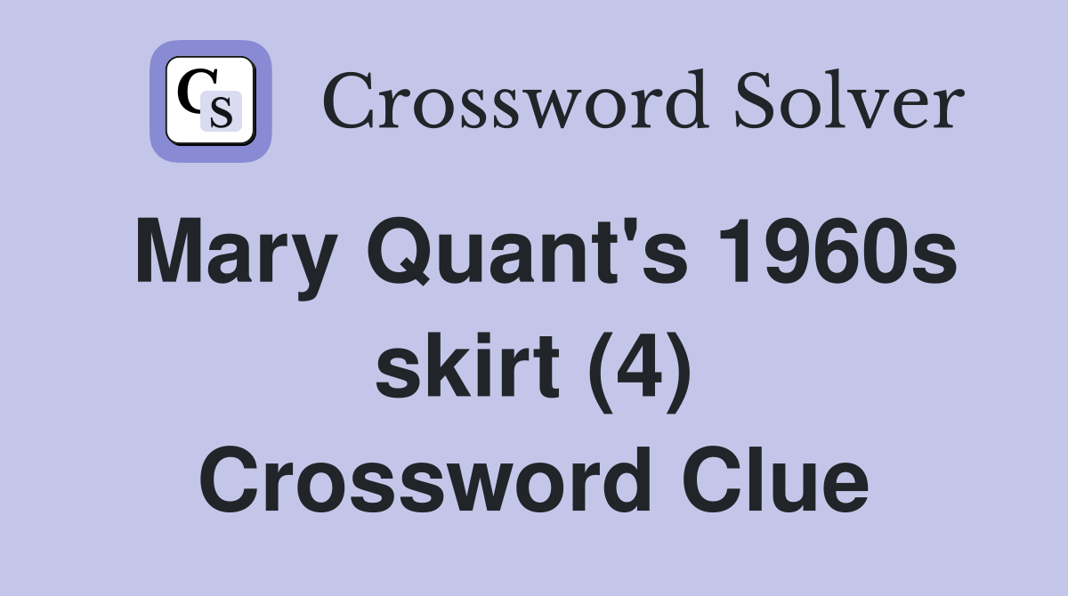 Mary Quant's 1960s skirt (4) Crossword Clue