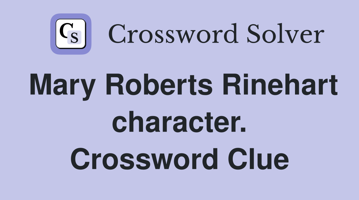 Mary Roberts Rinehart character. Crossword Clue
