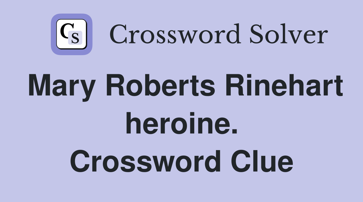 Mary Roberts Rinehart heroine. Crossword Clue