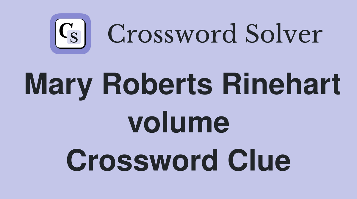 Mary Roberts Rinehart volume Crossword Clue