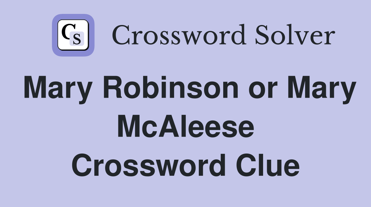 Mary Robinson or Mary McAleese Crossword Clue