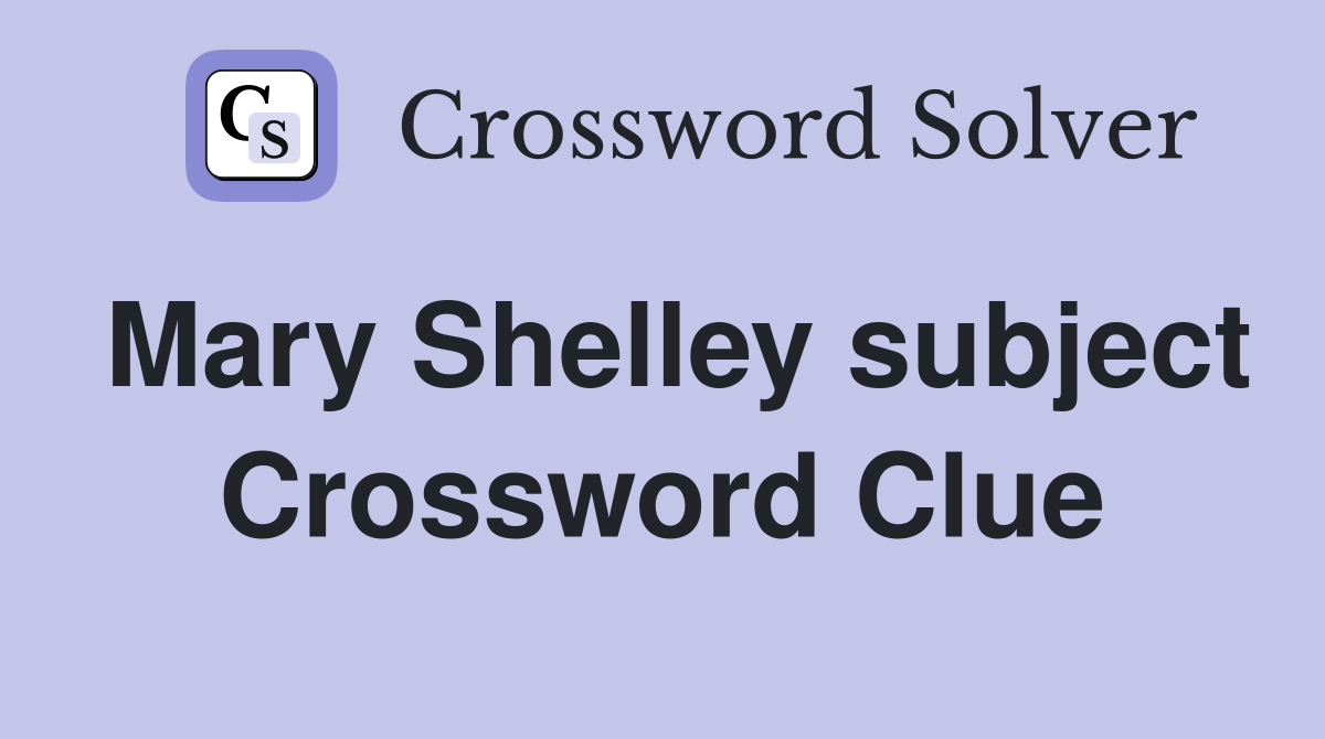 Mary Shelley subject Crossword Clue