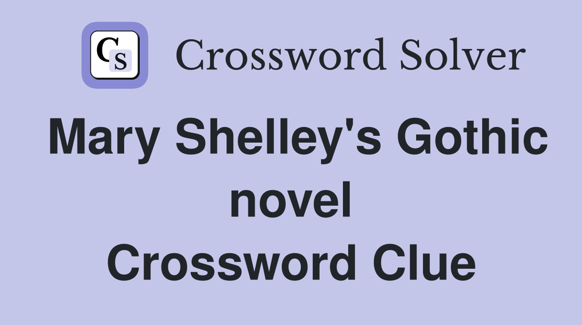 Mary Shelley's Gothic novel Crossword Clue