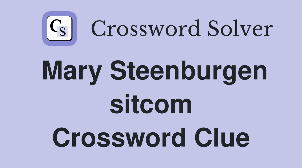 Mary Steenburgen sitcom Crossword Clue
