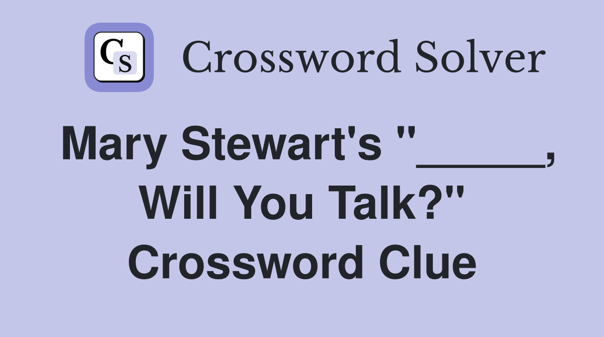 Mary Stewart's "_____, Will You Talk?" Crossword Clue