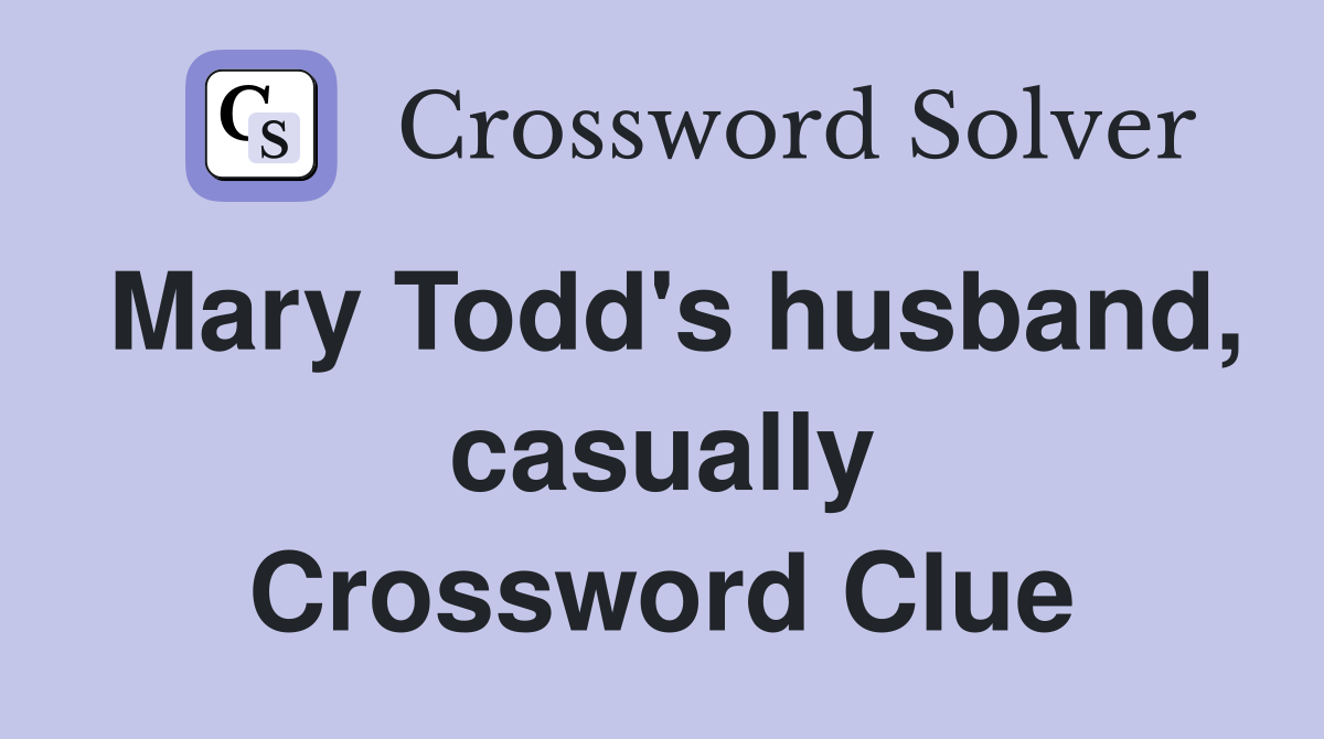 Mary Todd's husband, casually Crossword Clue