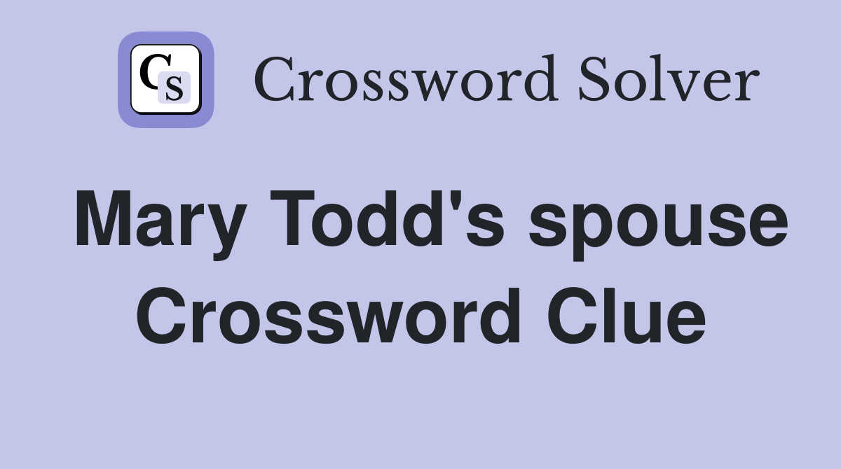 Mary Todd's spouse Crossword Clue