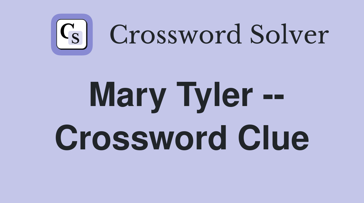 Mary Tyler -- Crossword Clue