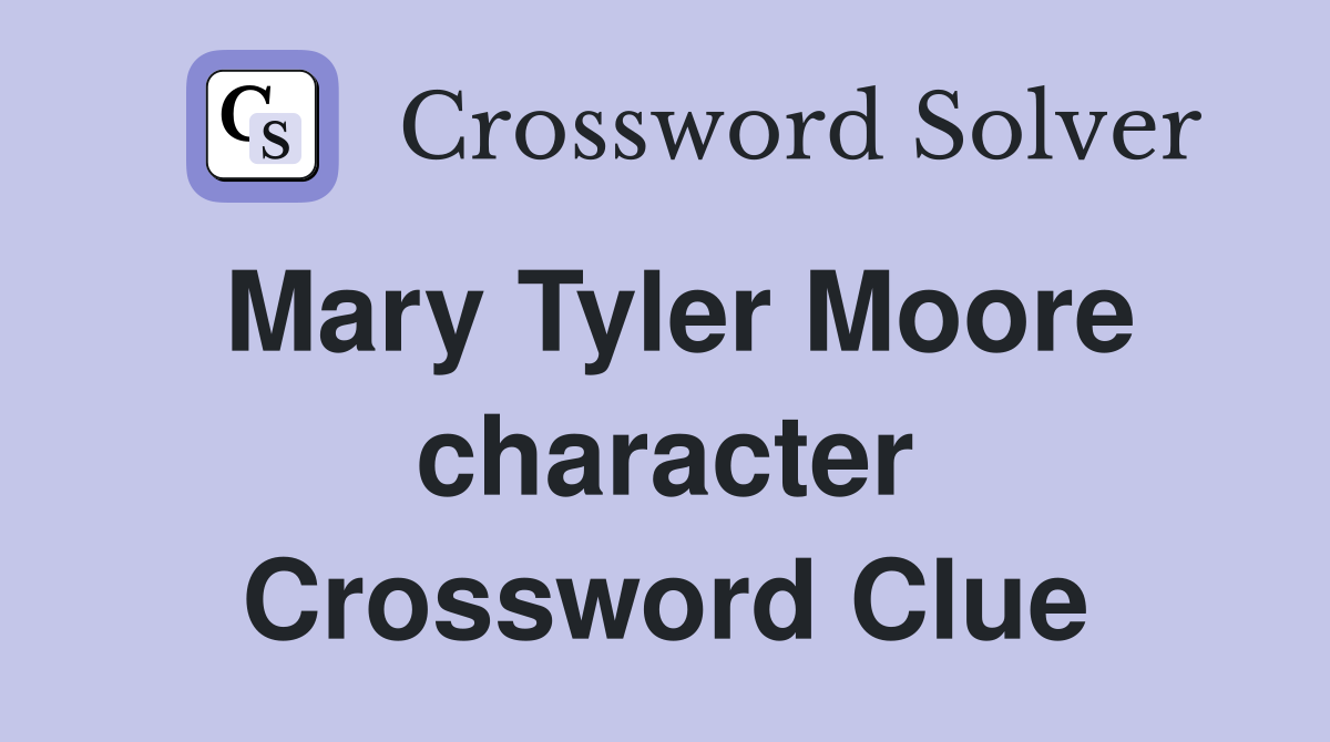 Mary Tyler Moore character Crossword Clue
