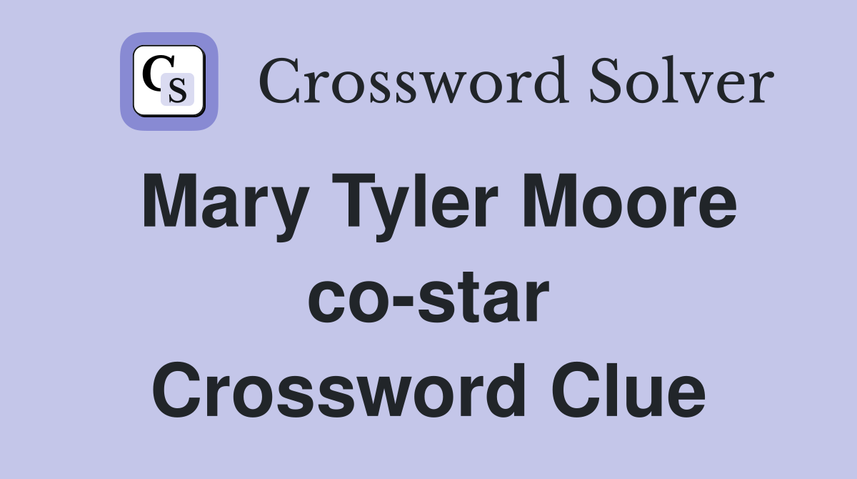 Mary Tyler Moore co-star Crossword Clue