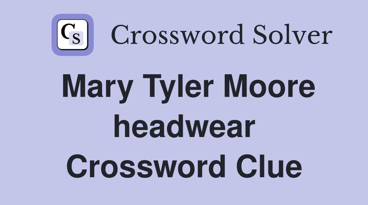 Mary Tyler Moore headwear Crossword Clue