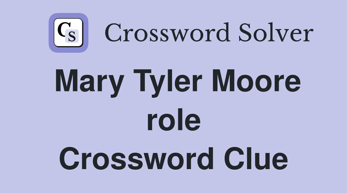 Mary Tyler Moore role Crossword Clue