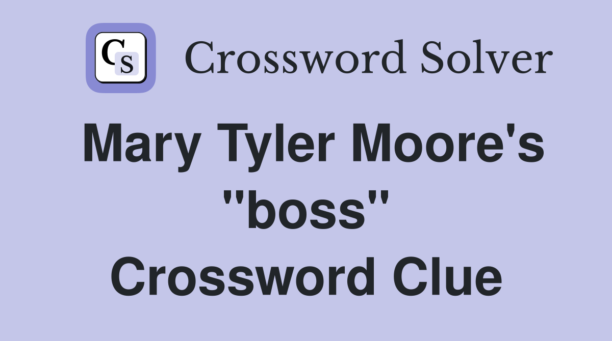 Mary Tyler Moore's "boss" Crossword Clue