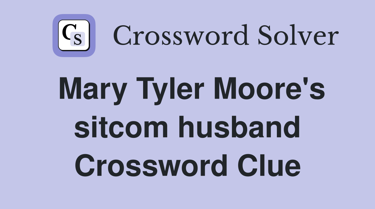 Mary Tyler Moore's sitcom husband Crossword Clue