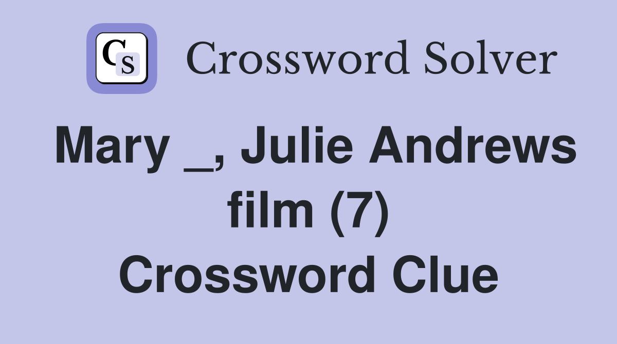 Mary _, Julie Andrews film (7) Crossword Clue
