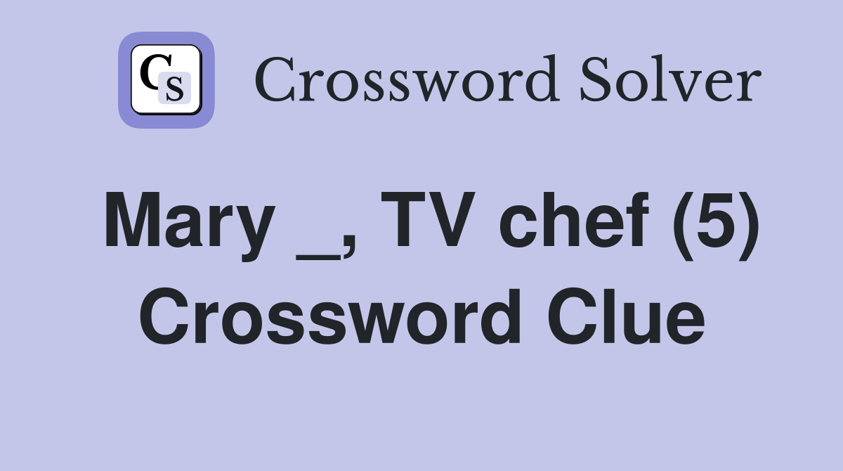 Mary _, TV chef (5) Crossword Clue