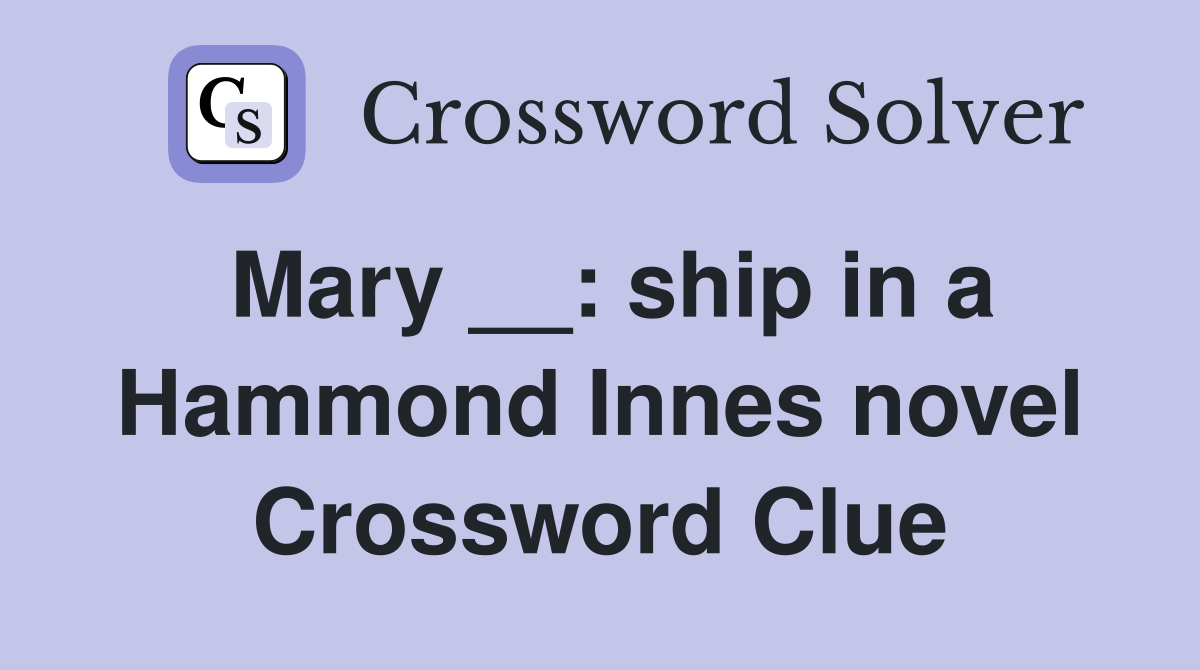 Mary __: ship in a Hammond Innes novel Crossword Clue