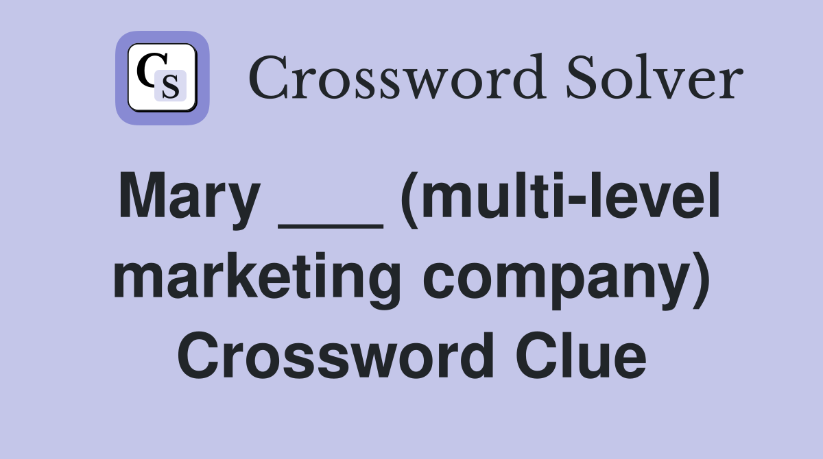 Mary ___ (multi-level marketing company) Crossword Clue