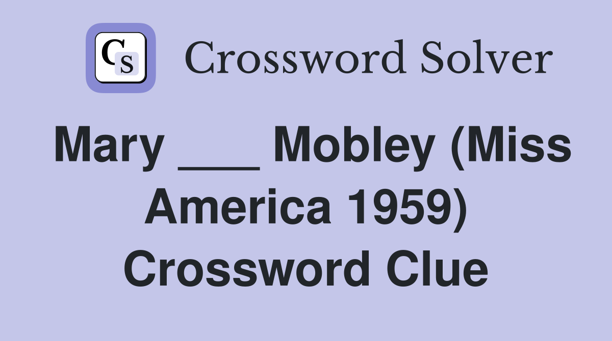 Mary ___ Mobley (Miss America 1959) Crossword Clue