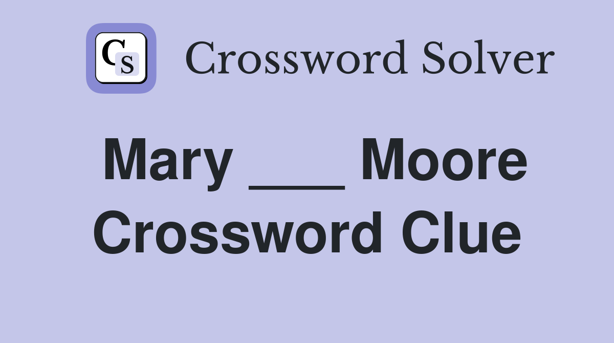 Mary ___ Moore Crossword Clue