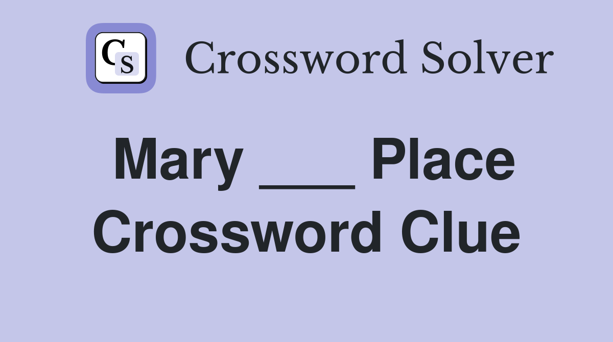 Mary ___ Place Crossword Clue