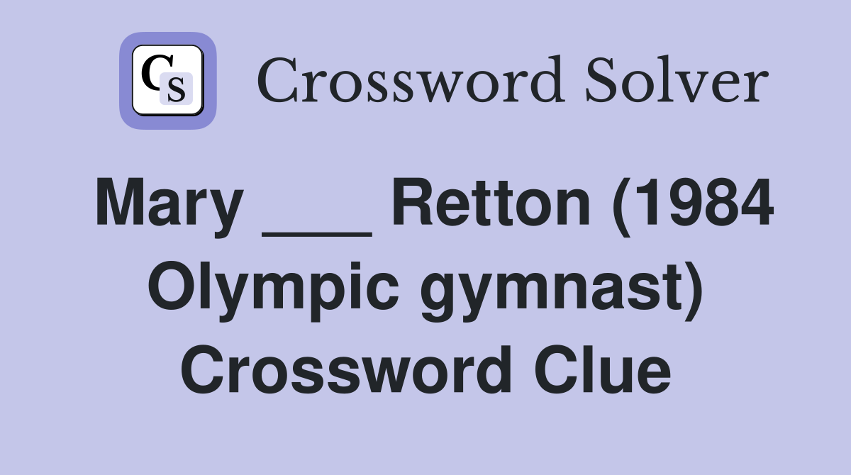 Mary ___ Retton (1984 Olympic gymnast) Crossword Clue