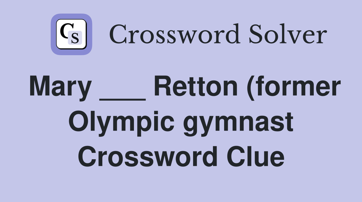 Mary Retton (former Olympic gymnast) Crossword Clue Answers Mary Retton (former Olympic gymnast) Crossword Clue Answers