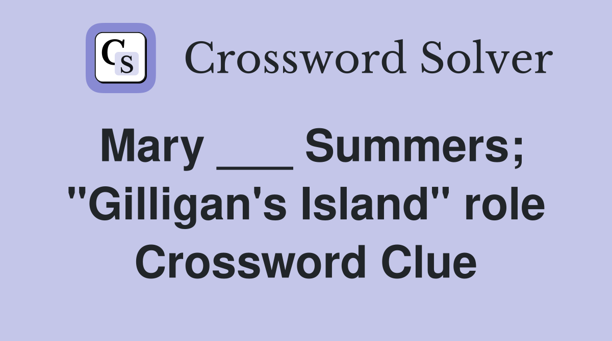 Mary ___ Summers; "Gilligan's Island" role Crossword Clue