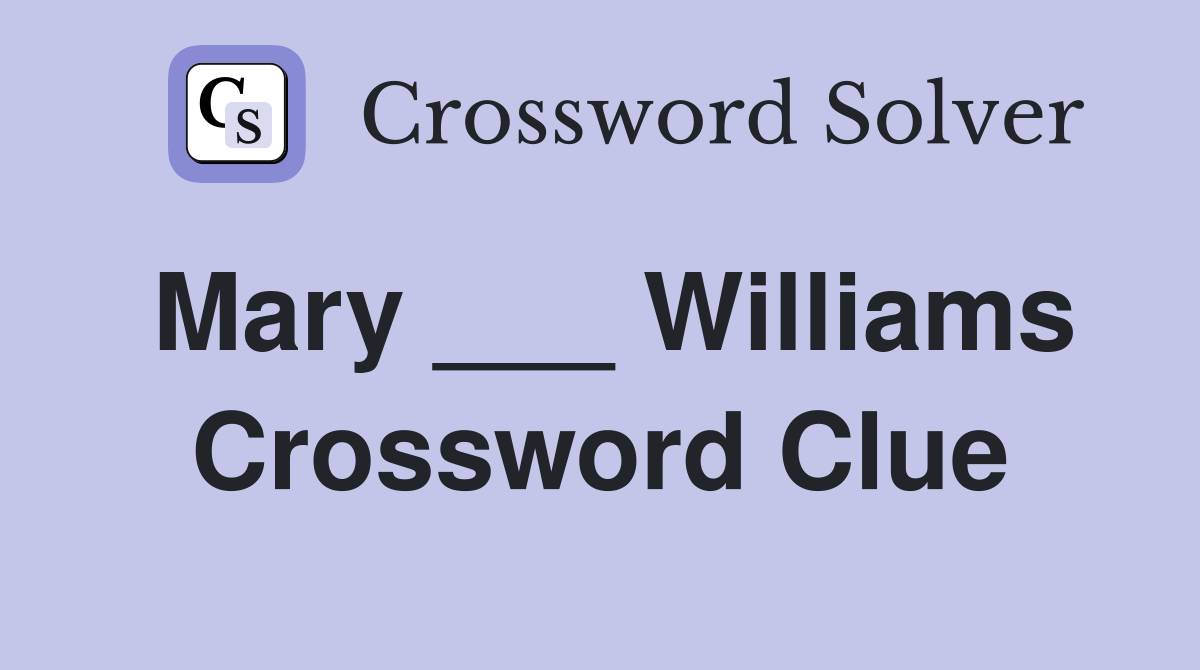 Mary ___ Williams Crossword Clue