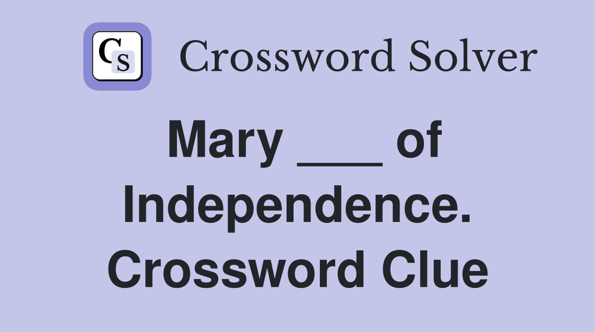 Mary ___ of Independence. Crossword Clue