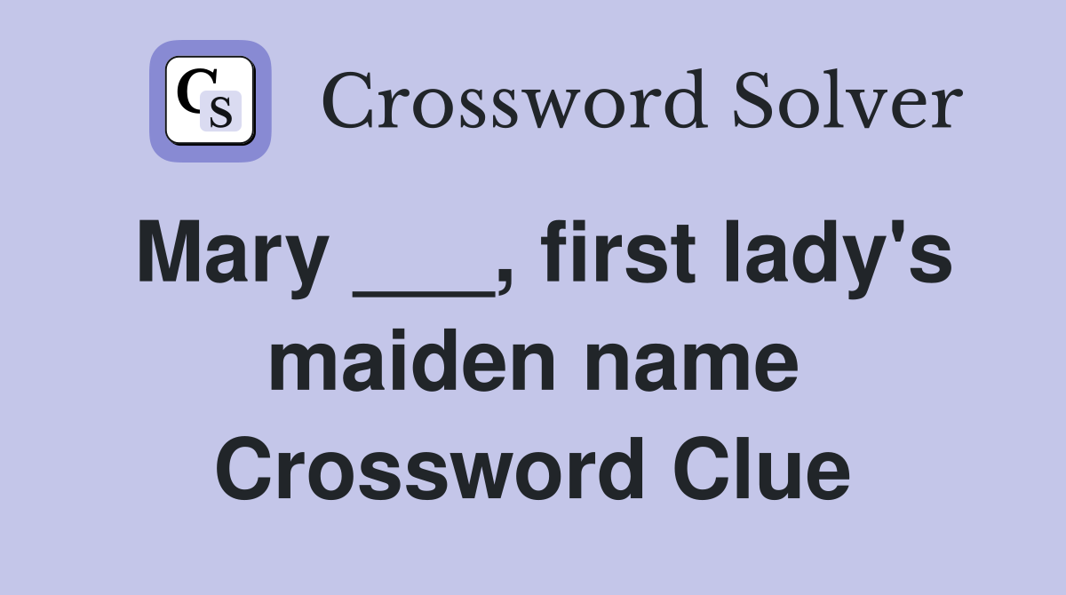 Mary ___, first lady's maiden name Crossword Clue