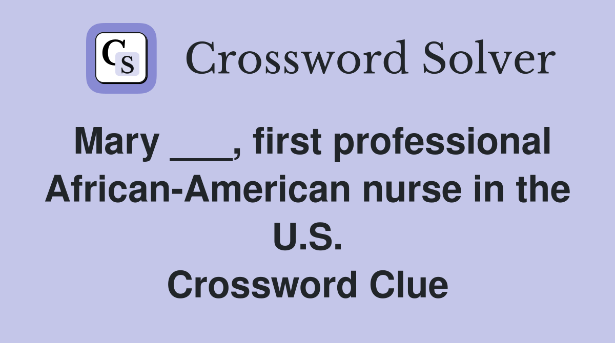 Mary ___, first professional African-American nurse in the U.S. Crossword Clue